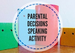 PARENTAL DECISIONS SPEAKING ACTIVITY
